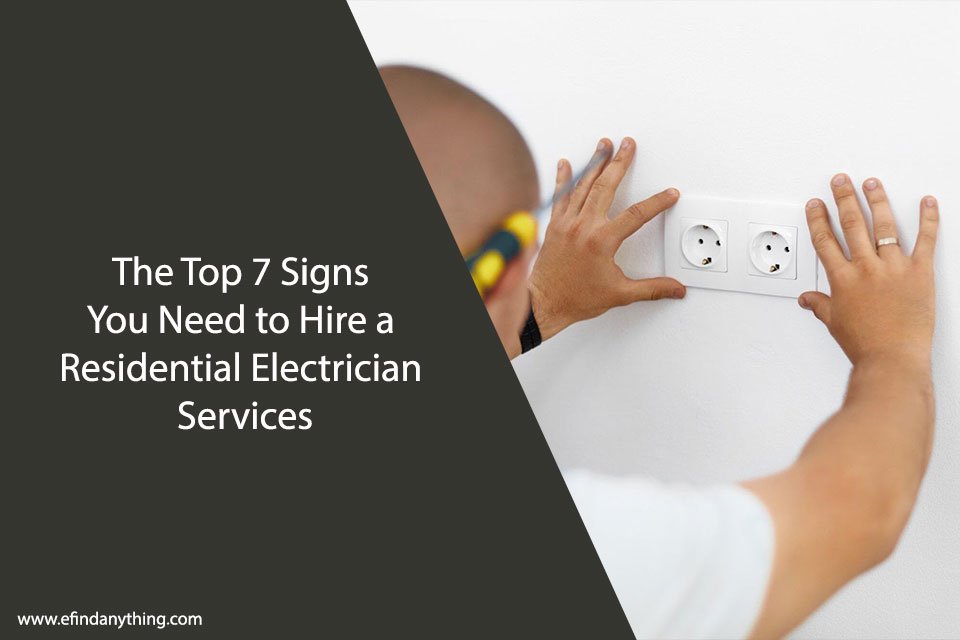 The Top 7 Signs You Need to Hire a Residential Electrician Services