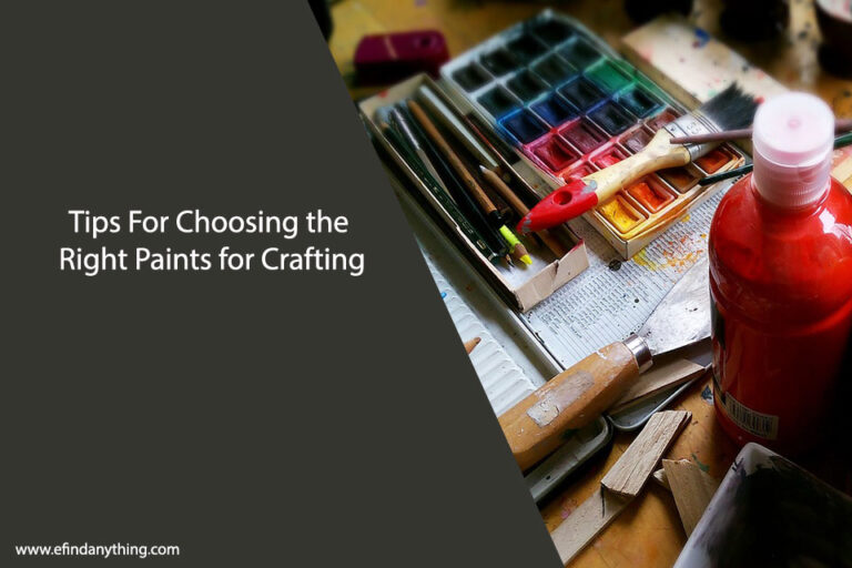 Tips For Choosing the Right Paints for Crafting