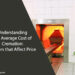 Understanding the Average Cost of Cremation: Factors that Affect Price