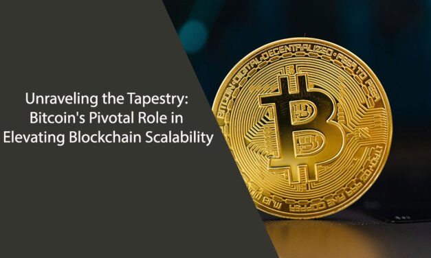 Unraveling the Tapestry: Bitcoin’s Pivotal Role in Elevating Blockchain Scalability
