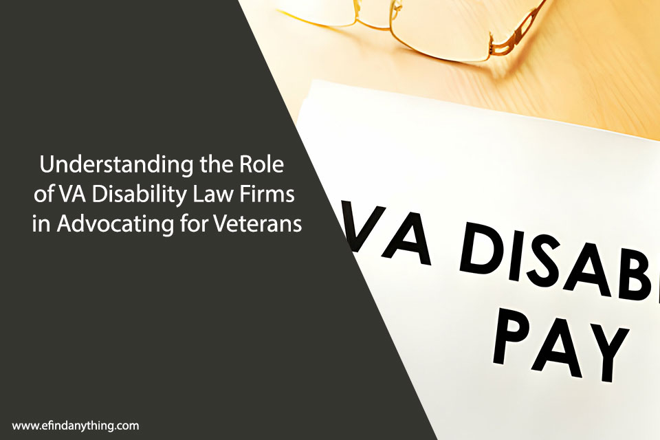 Understanding the Role of VA Disability Law Firms in Advocating for Veterans
