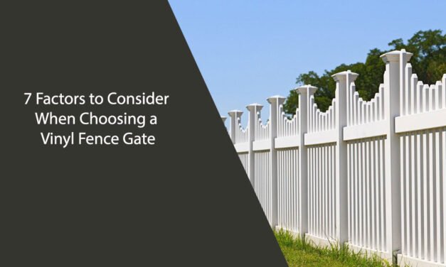 7 Factors to Consider When Choosing a Vinyl Fence Gate