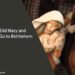 Why Did Mary and Joseph Go to Bethlehem