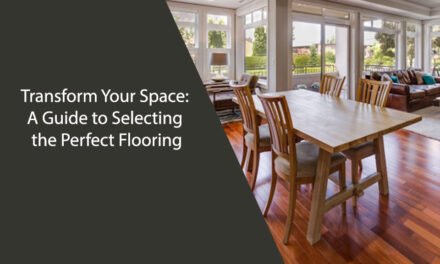 Transform Your Space: A Guide to Selecting the Perfect Flooring