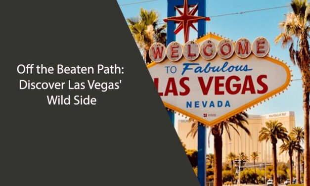 Off the Beaten Path: Discover Las Vegas’ Wild Side