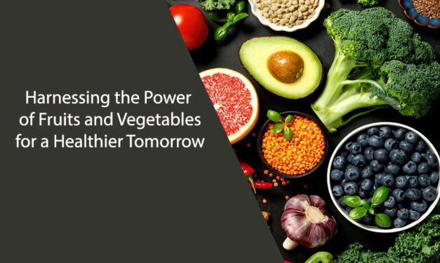 Harnessing the Power of Fruits and Vegetables for a Healthier Tomorrow