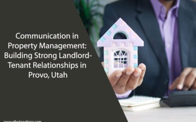 Communication in Property Management: Building Strong Landlord-Tenant Relationships in Provo, Utah
