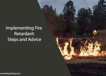 Implementing Fire Retardant: Steps and Advice