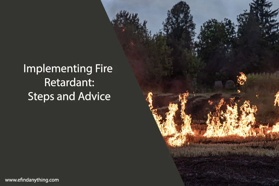 Implementing Fire Retardant: Steps and Advice