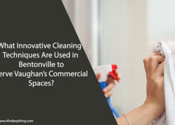 What Innovative Cleaning Techniques Are Used in Bentonville to Serve Vaughan’s Commercial Spaces?