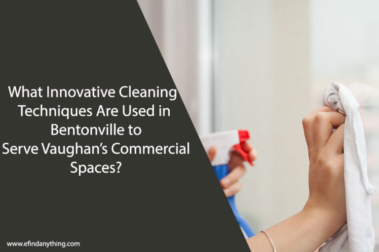 What Innovative Cleaning Techniques Are Used in Bentonville to Serve Vaughan’s Commercial Spaces?