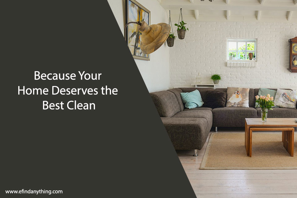 Because Your Home Deserves the Best Clean