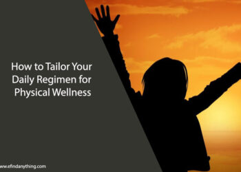 How to Tailor Your Daily Regimen for Physical Wellness