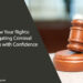 Know Your Rights: Navigating Criminal Charges with Confidence
