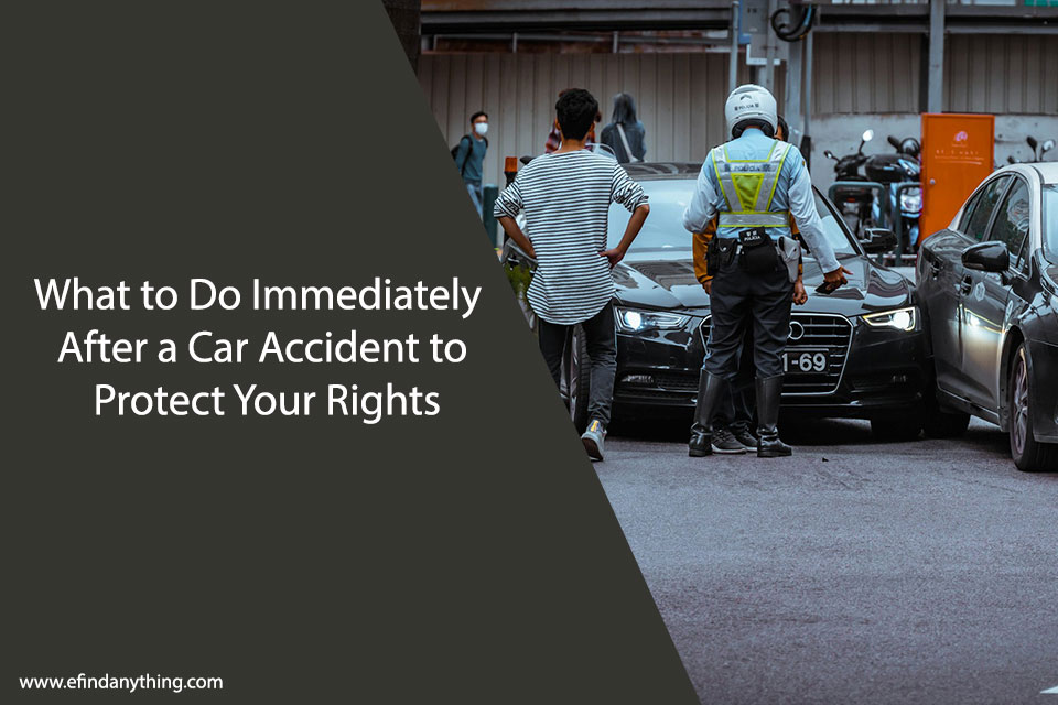 What to Do Immediately After a Car Accident to Protect Your Rights