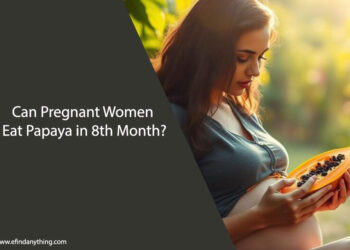 Can Pregnant Women Eat Papaya in 8th Month
