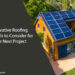 Innovative Roofing Materials to Consider for Your Next Project