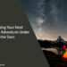 Planning Your Next Outdoor Adventure Under the Stars