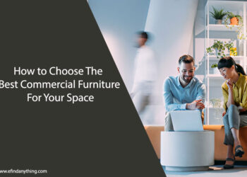 How to Choose The Best Commercial Furniture For Your Space