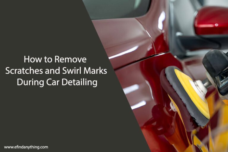 How to Remove Scratches and Swirl Marks During Car Detailing