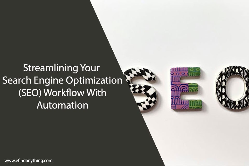 Streamlining Your Search Engine Optimization (SEO) Workflow With Automation