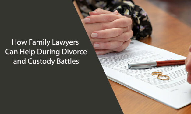 How Family Lawyers Can Help During Divorce and Custody Battles