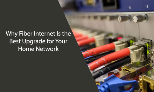 Why Fiber Internet Is the Best Upgrade for Your Home Network