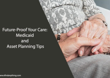 Future-Proof Your Care: Medicaid and Asset Planning Tips