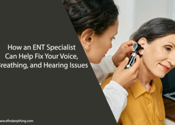 How an ENT Specialist Can Help Fix Your Voice, Breathing, and Hearing Issues