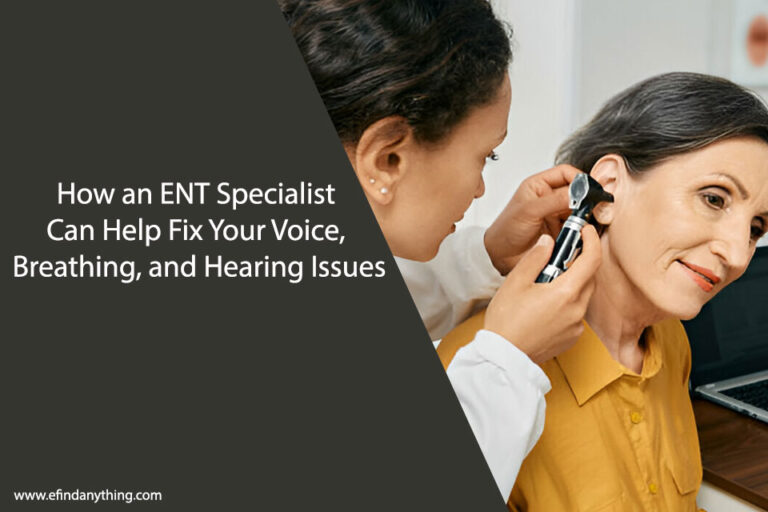 How an ENT Specialist Can Help Fix Your Voice, Breathing, and Hearing Issues