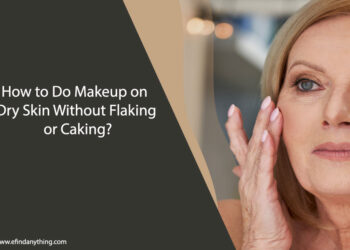 How to Do Makeup on Dry Skin Without Flaking or Caking