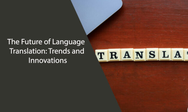 The Future of Language Translation: Trends and Innovations