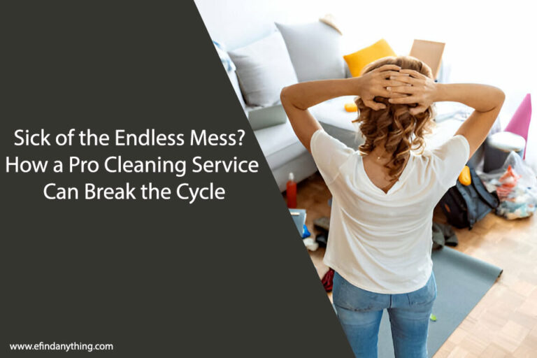 Sick of the Endless Mess? How a Pro Cleaning Service Can Break the Cycle