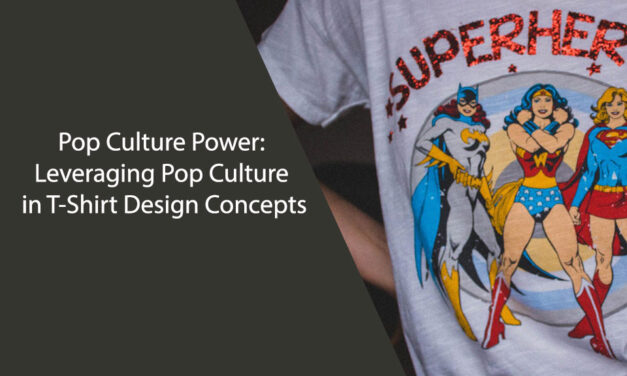 Pop Culture Power: Leveraging Pop Culture in T-Shirt Design Concepts