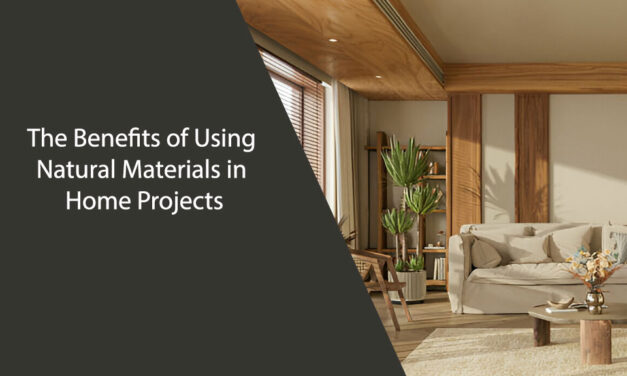 The Benefits of Using Natural Materials in Home Projects