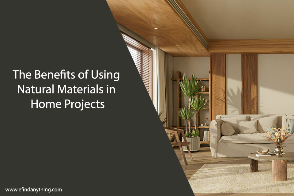 The Benefits of Using Natural Materials in Home Projects