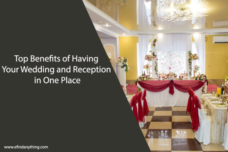 Top Benefits of Having Your Wedding and Reception in One Place