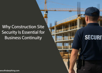 Why Construction Site Security Is Essential for Business Continuity