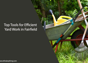 Top Tools for Efficient Yard Work in Fairfield