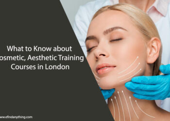 What to Know about Cosmetic, Aesthetic Training Courses in London