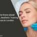 What to Know about Cosmetic, Aesthetic Training Courses in London