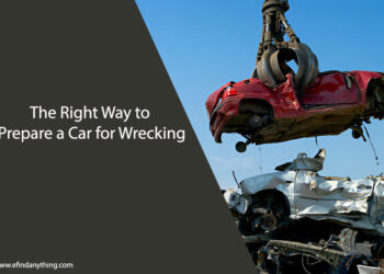 The Right Way to Prepare a Car for Wrecking