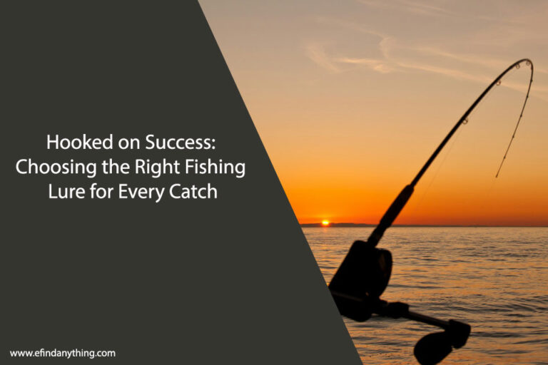Hooked on Success: Choosing the Right Fishing Lure for Every Catch