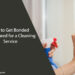 How to Get Bonded and Insured for a Cleaning Service