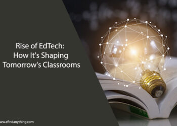 Rise of EdTech: How It's Shaping Tomorrow's Classrooms