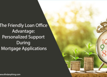 The Friendly Loan Office Advantage: Personalized Support During Mortgage Applications