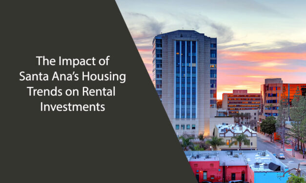The Impact of Santa Ana’s Housing Trends on Rental Investments