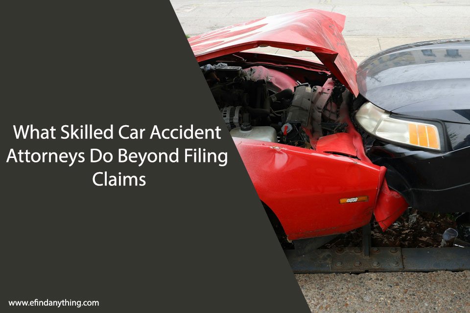 What Skilled Car Accident Attorneys Do Beyond Filing Claims