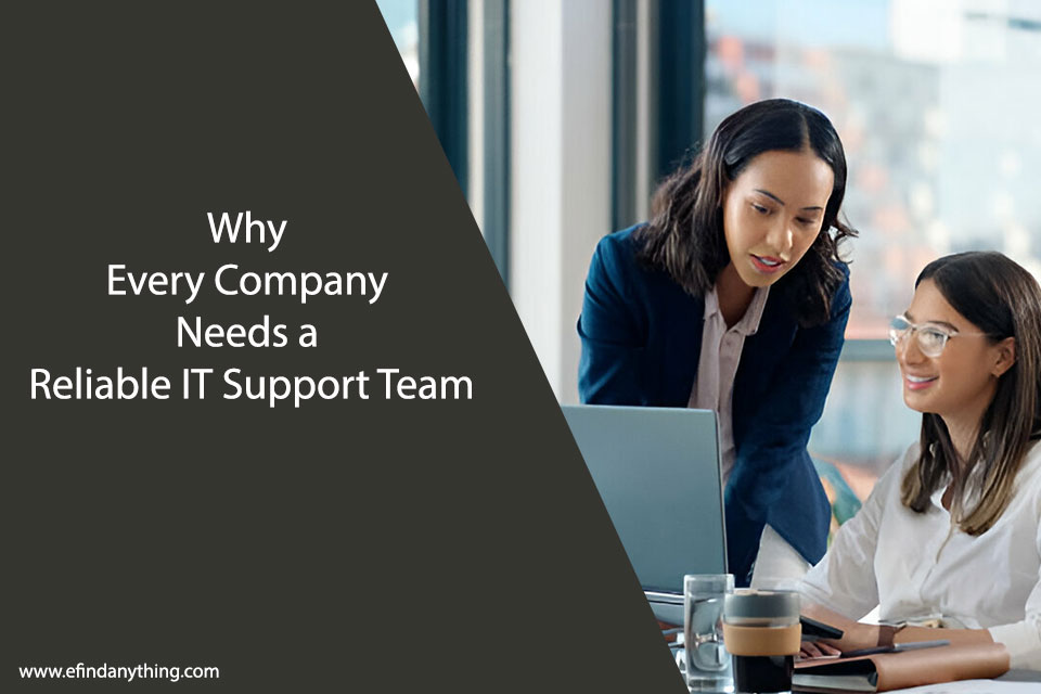 Why Every Company Needs a Reliable IT Support Team