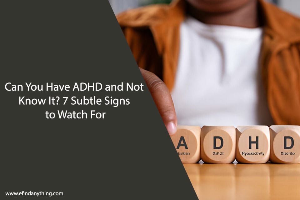 Can You Have ADHD and Not Know It? 7 Subtle Signs to Watch For